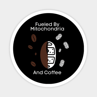 Fueled By Mitochondria And Coffee Magnet